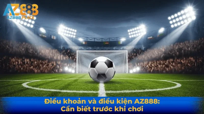 Điều khoản và điều kiện AZ888: Cần biết trước khi chơi