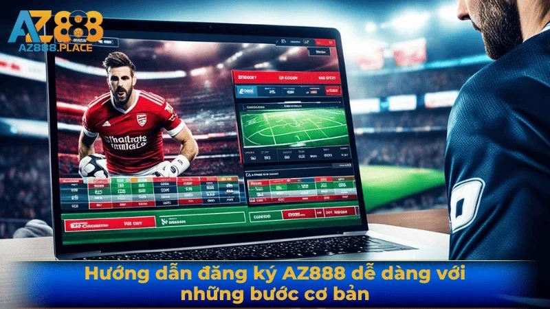 Hướng dẫn đăng ký AZ888 dễ dàng với những bước cơ bản